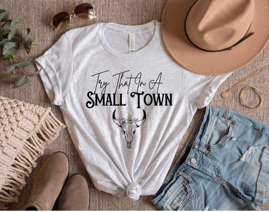 Try that in a Small Town Tshirt